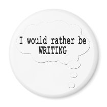 I Would Rather Be Writing Magnet for Writers
