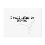 I Would Rather Be Writing Postcard for Writers