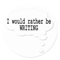 I Would Rather Be Writing Stickers for Writers