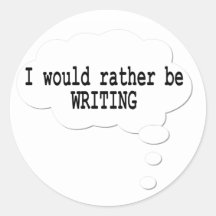 I Would Rather Be Writing Stickers for Writers