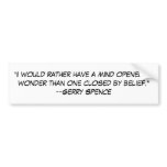 "I would rather have a mind opened by wonder th... bumper stickers