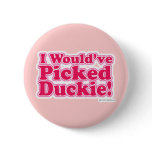 I would've picked Duckie! buttons