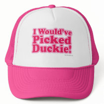 I would've picked Duckie! Trucker Hats