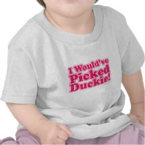 I would've picked Duckie! Tshirts