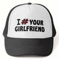 I # Your Girlfriend Trucker Hat