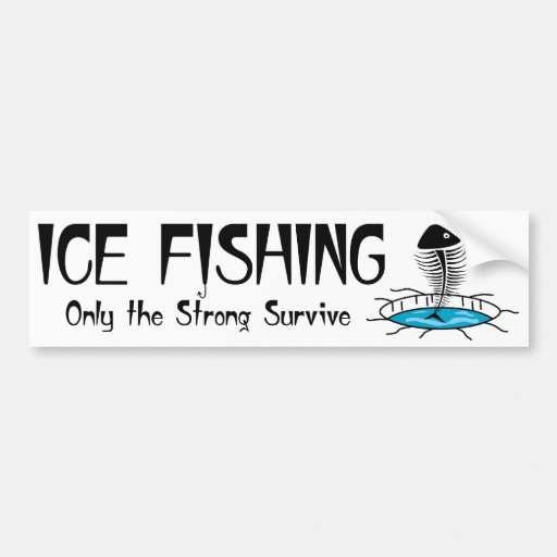 Ice Fishing. Only the Strong Survive Bumper Sticker