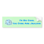 icecube_50, I'm So CoolIce Cube Are Jealous bumper stickers