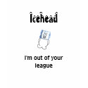 Icehead I'm out of your league teens t shirt