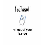 Icehead I'm out of your league teens t shirt