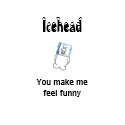 Icehead You make me feel funny teens t shirt