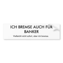 ICH BREMSE AUCH FÜR BANKER, Vielleicht nicht so... Autosticker