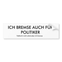 ICH BREMSE AUCH FÜR POLITIKER, Vielleicht nicht... Autoaufkleber
