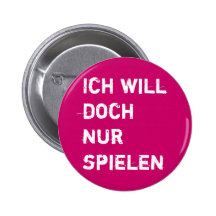 ICH WILL DOCH NUR SPIELEN BUTTON