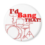 I'd Bang That!