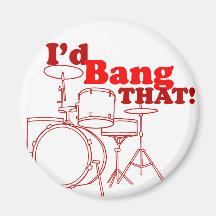 I'd Bang That! Magnets