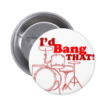 I'd Bang That! Pinback Button