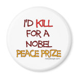 I'd Kill For a Nobel Peace Prize magnets