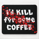 I'd KILL for some COFFEE Mousemats