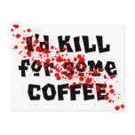 I'd KILL for some COFFEE postcards