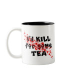I'd KILL for some TEA mugs