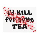 I'd KILL for some TEA postcards