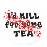I'd KILL for some TEA stickers