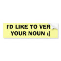 I'D LIKE TO VERB YOUR NOUN ;] - Customised bumper stickers