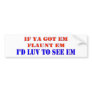 ID LUV TO SEE EM BUMPER STICKER