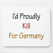 I'd Proudly Kill For Germany Mouse Pad