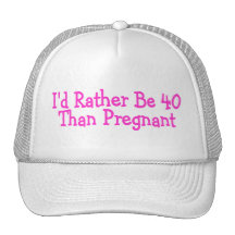 Id Rather Be 40 Than Pregnant Pink Hat