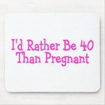 Id Rather Be 40 Than Pregnant Pink Mouse Mat