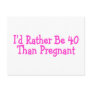 Id Rather Be 40 Than Pregnant Pink Post Cards