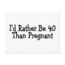 Id Rather Be 40 Than Pregnant Post Cards