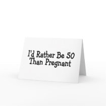 Id Rather Be 50 Than Pregnant