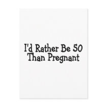 Id Rather Be 50 Than Pregnant Post Cards