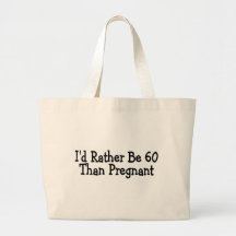 Id Rather Be 60 Than Pregnant Tote Bag