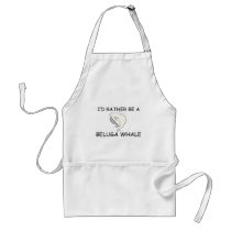 I'd Rather Be A Beluga Whale Apron