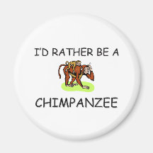 I'd Rather Be A Chimpanzee Magnets