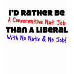 I'd Rather Be A Conservative Nut Job t-shirts