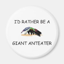 I'd Rather Be A Giant Anteater Fridge Magnets