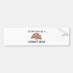 I'd Rather Be A Hermit Crab Bumper Stickers