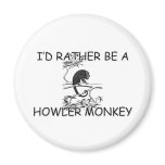 I'd Rather Be A Howler Monkey Refrigerator Magnet