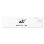 I'd Rather Be A Killer Whale bumper stickers