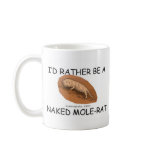 I'd Rather Be A Naked Mole-Rat mugs