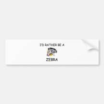 I'd Rather Be A Zebra Bumper Stickers