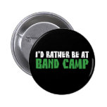 I'd Rather be at Band Camp Pinback Button