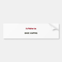 I'd Rather Be Base Jumping Bumper Sticker