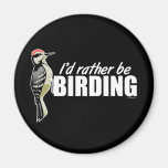 I'd Rather Be Birding Refrigerator Magnet