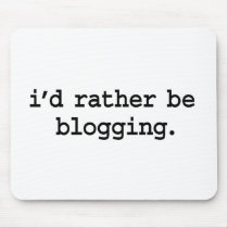 i'd rather be blogging. mousepad