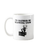 I'd Rather Be Blowing Snow mugs